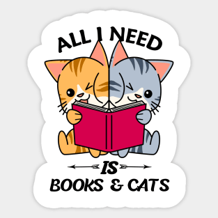 All I Need Is Books And Cats Sticker